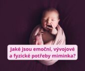 Proč nestačí jen suchá plenka, plné bříško a spánek? Jaké jsou emoční, vývojové a fyzické potřeby miminek?