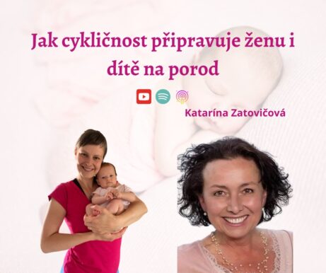 Jak cykličnost připravuje ženu i dítě na porod - Katarína Zatovičová