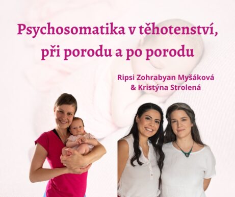 Psychosomatika v těhotenství, při porodu a po porodu - Ripsi Zohrabyan Myšáková a Kristýna Strolená Alchemilka